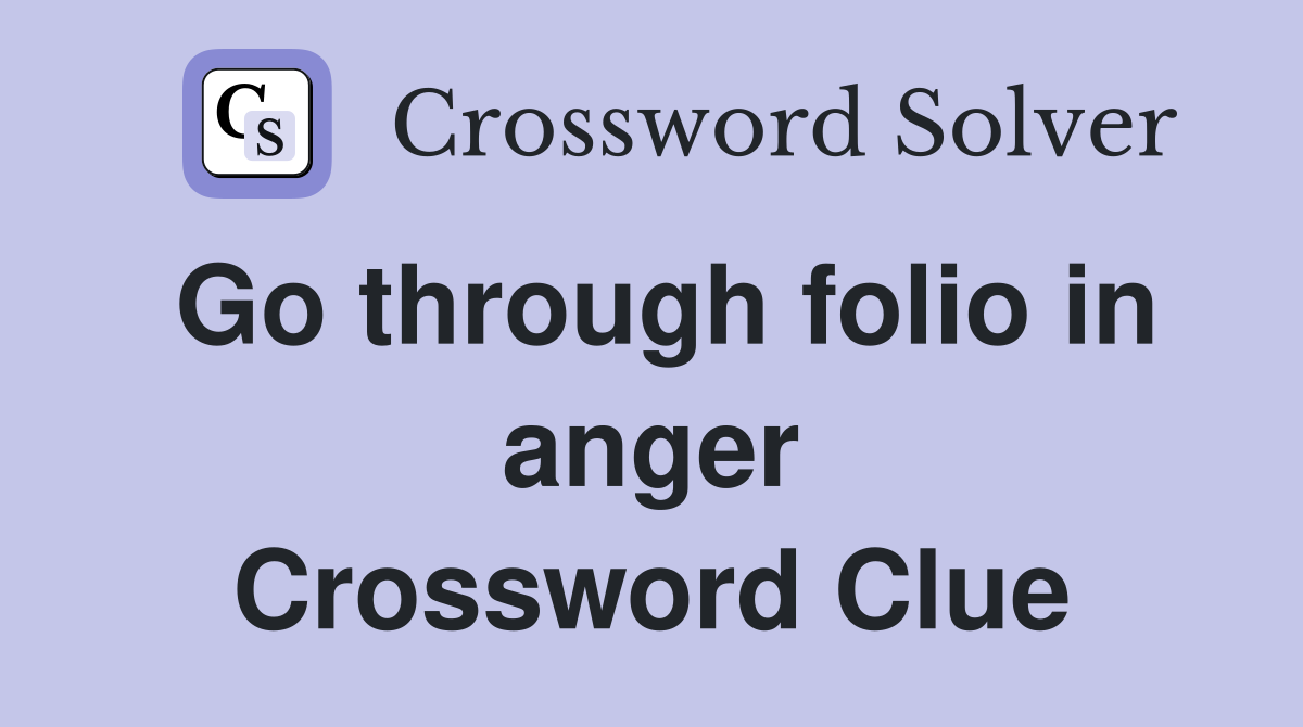 Go through folio in anger Crossword Clue