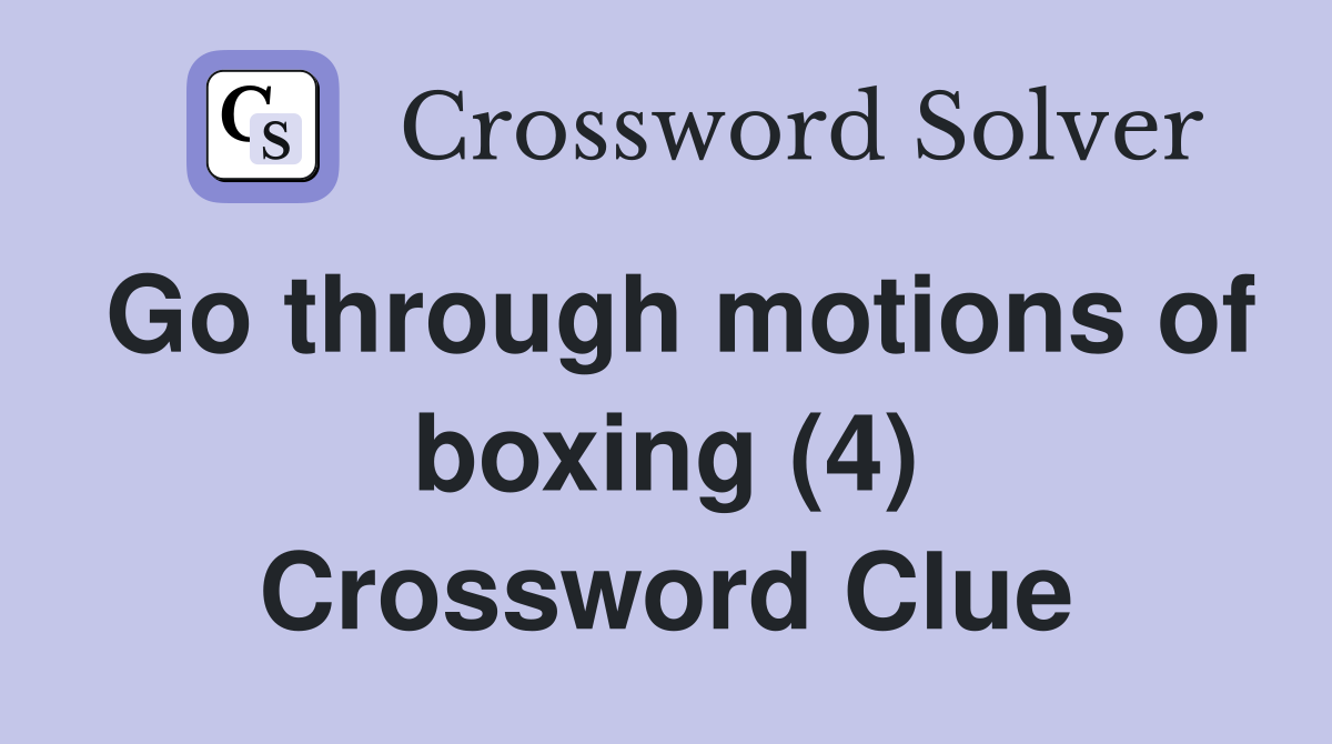 Go through motions of boxing (4) Crossword Clue
