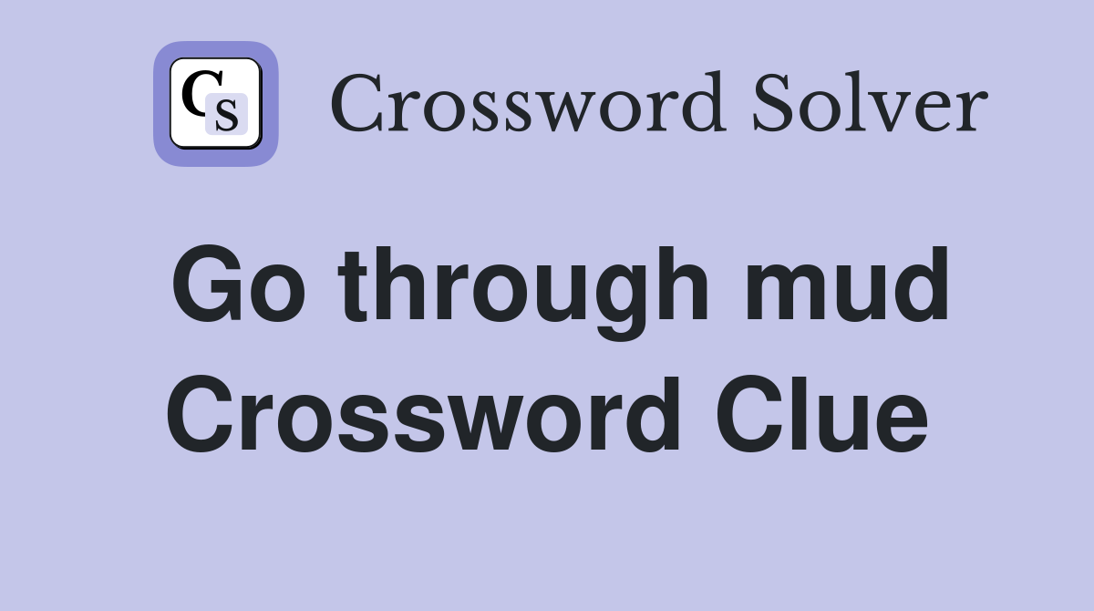 Go through mud Crossword Clue