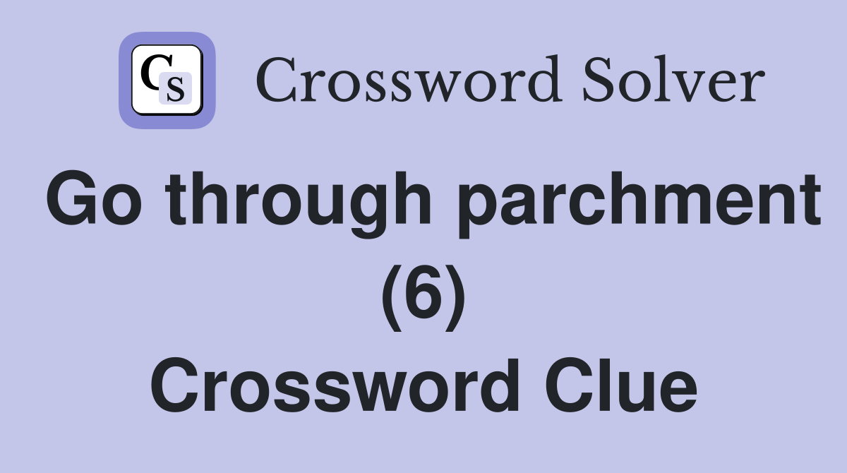 Go through parchment (6) Crossword Clue