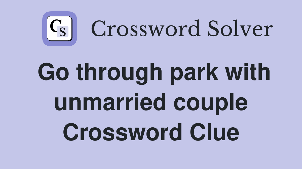 Go through park with unmarried couple Crossword Clue