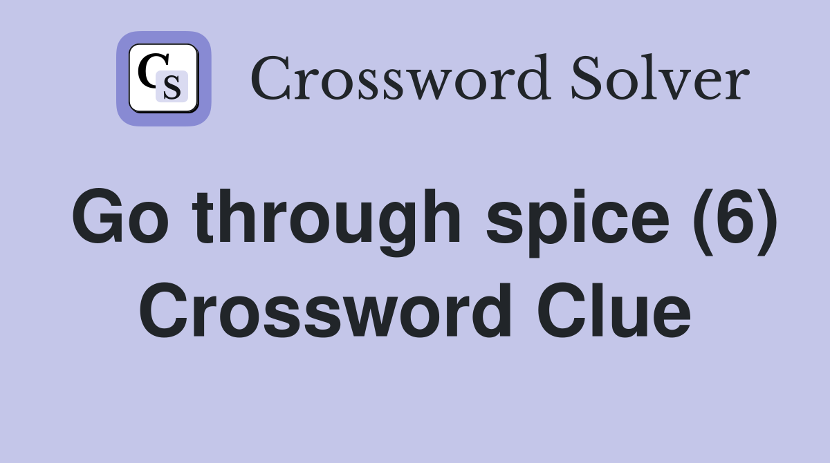 Go through spice (6) Crossword Clue