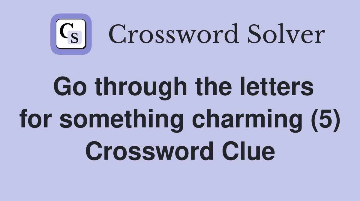 Go through the letters for something charming (5) Crossword Clue