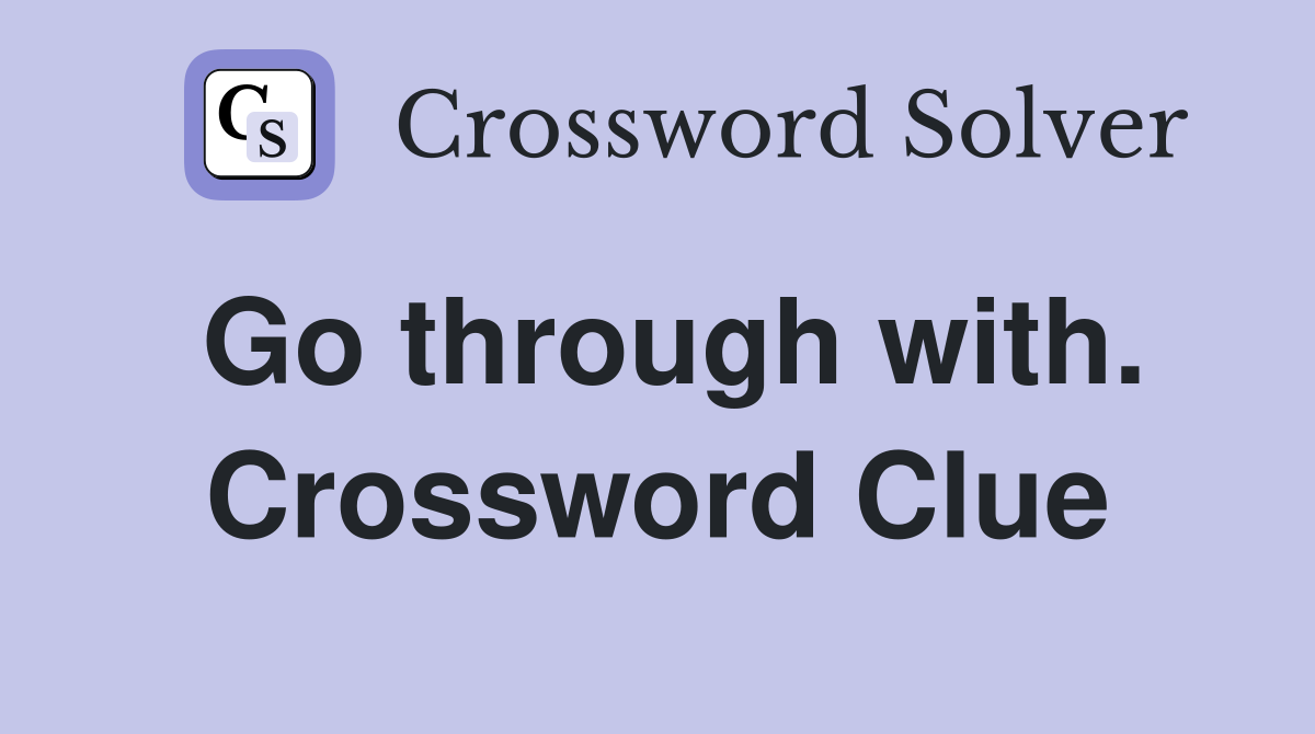 Go through with. Crossword Clue