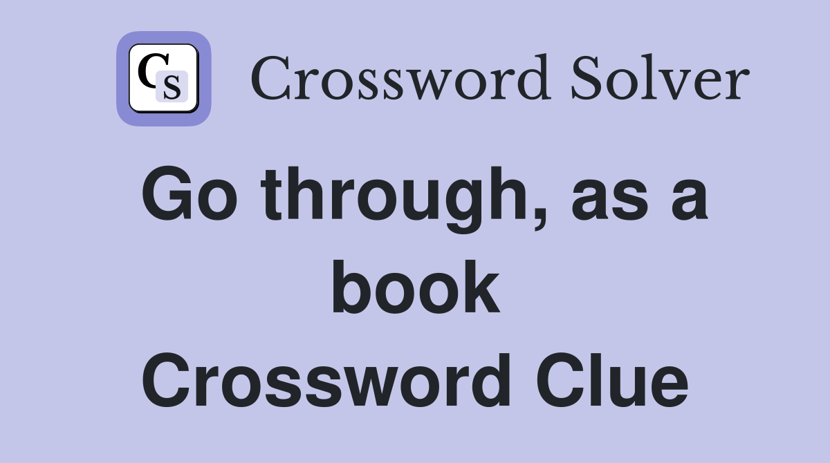 Go through, as a book Crossword Clue