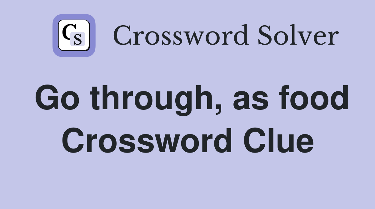 Go through, as food Crossword Clue