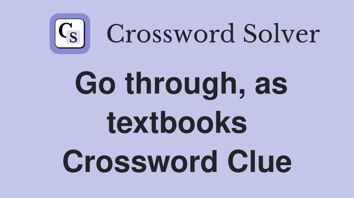 Go through, as textbooks Crossword Clue