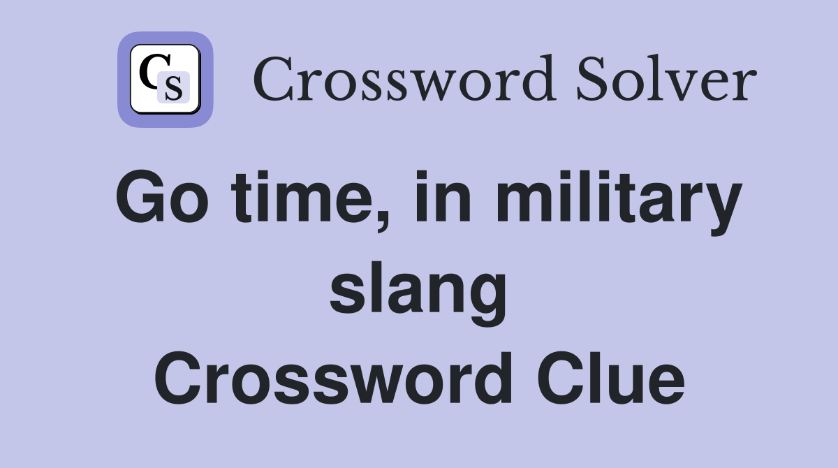 Go time, in military slang Crossword Clue