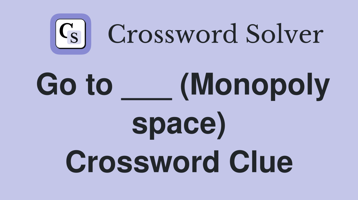 Go to ___ (Monopoly space) Crossword Clue