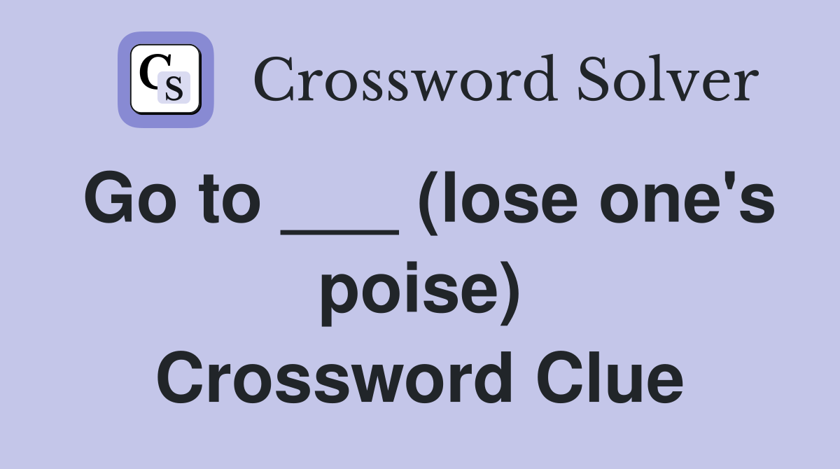 Go to ___ (lose one's poise) Crossword Clue