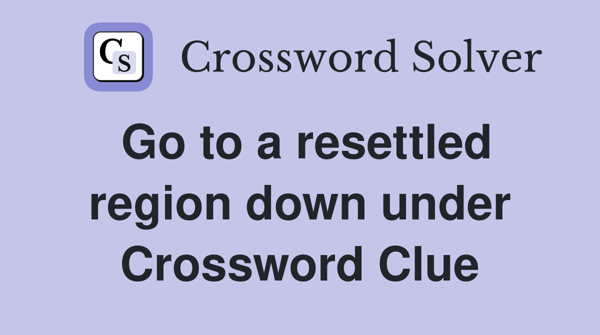 Go to a resettled region down under Crossword Clue