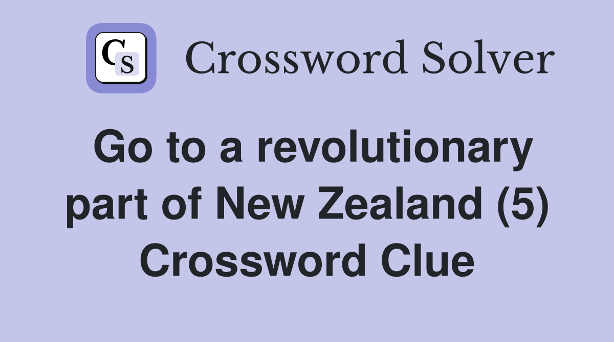 Go to a revolutionary part of New Zealand (5) Crossword Clue