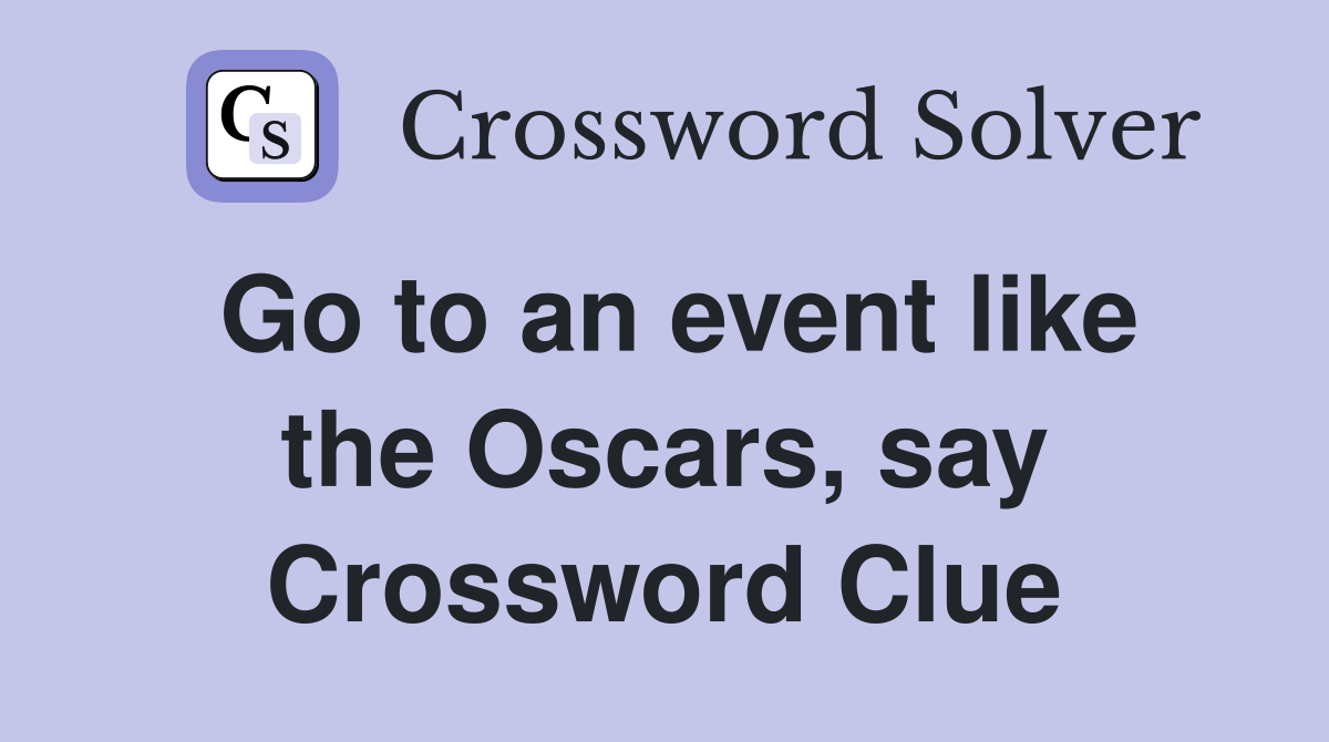 Go to an event like the Oscars, say Crossword Clue