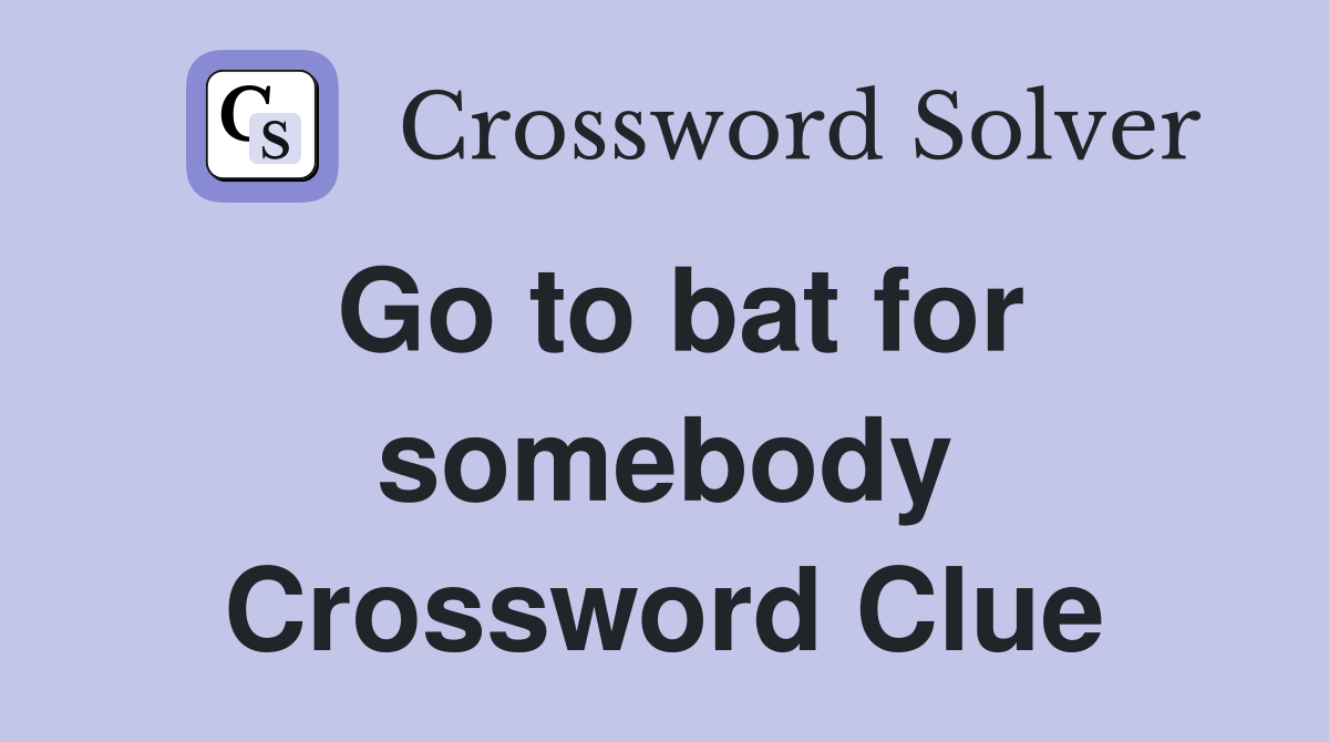 Go to bat for somebody Crossword Clue