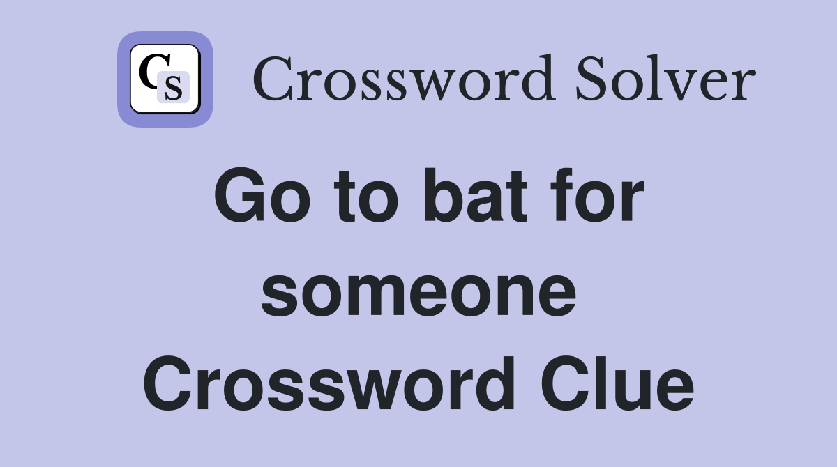 Go to bat for someone Crossword Clue