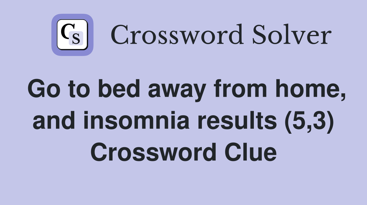 Go to bed away from home, and insomnia results (5,3) Crossword Clue