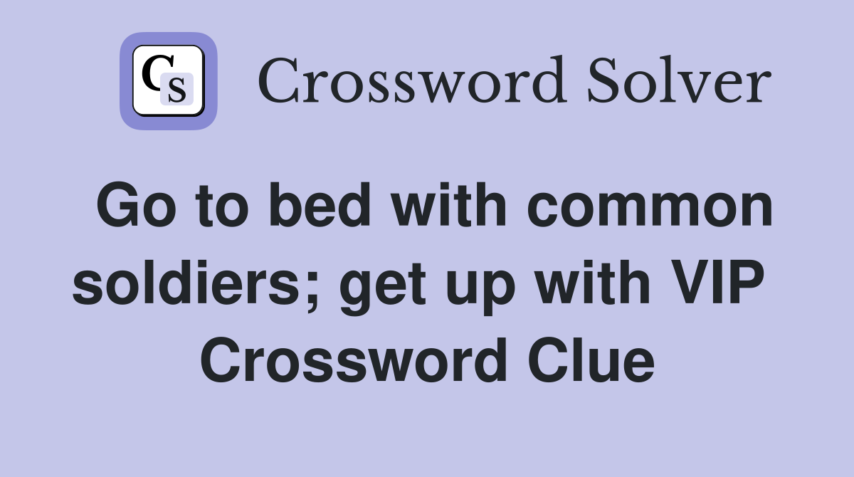 Go to bed with common soldiers; get up with VIP  Crossword Clue