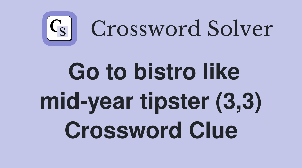 Go to bistro like mid-year tipster (3,3) Crossword Clue