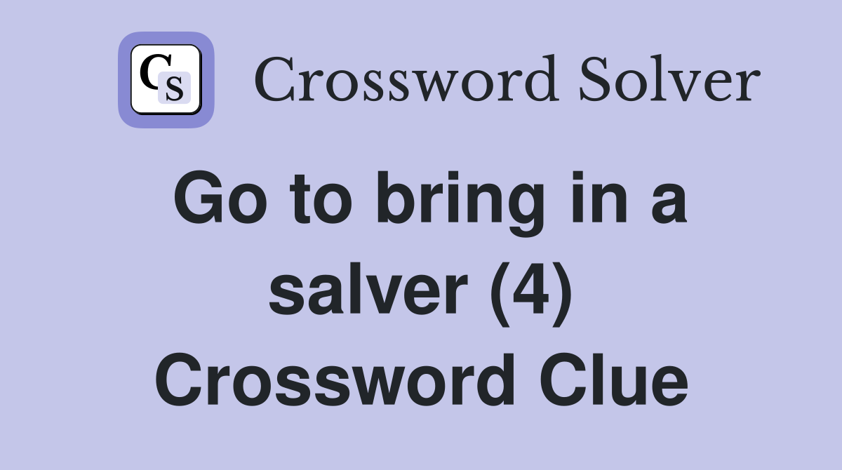 Go to bring in a salver (4) Crossword Clue