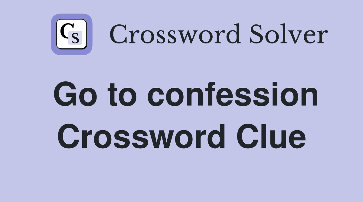 Go to confession Crossword Clue