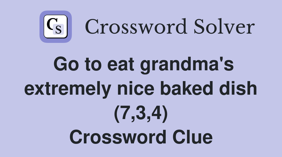 Go to eat grandma's extremely nice baked dish (7,3,4) Crossword Clue