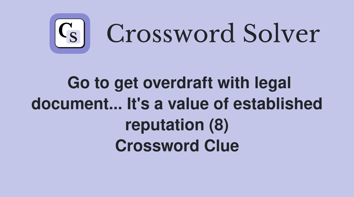 Go to get overdraft with legal document... It's a value of established reputation (8) Crossword Clue