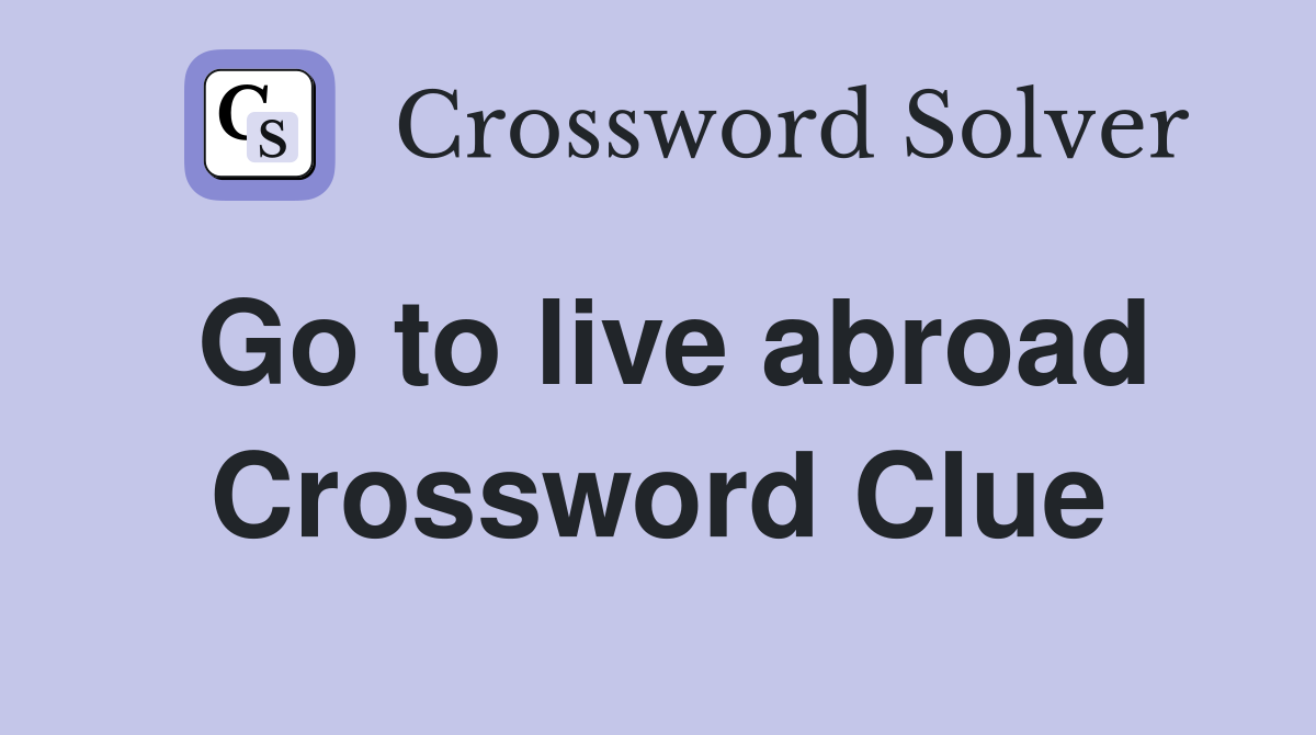 Go to live abroad Crossword Clue