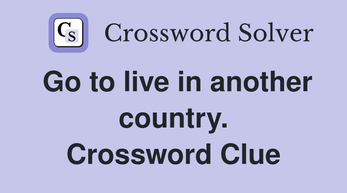 Go to live in another country. Crossword Clue