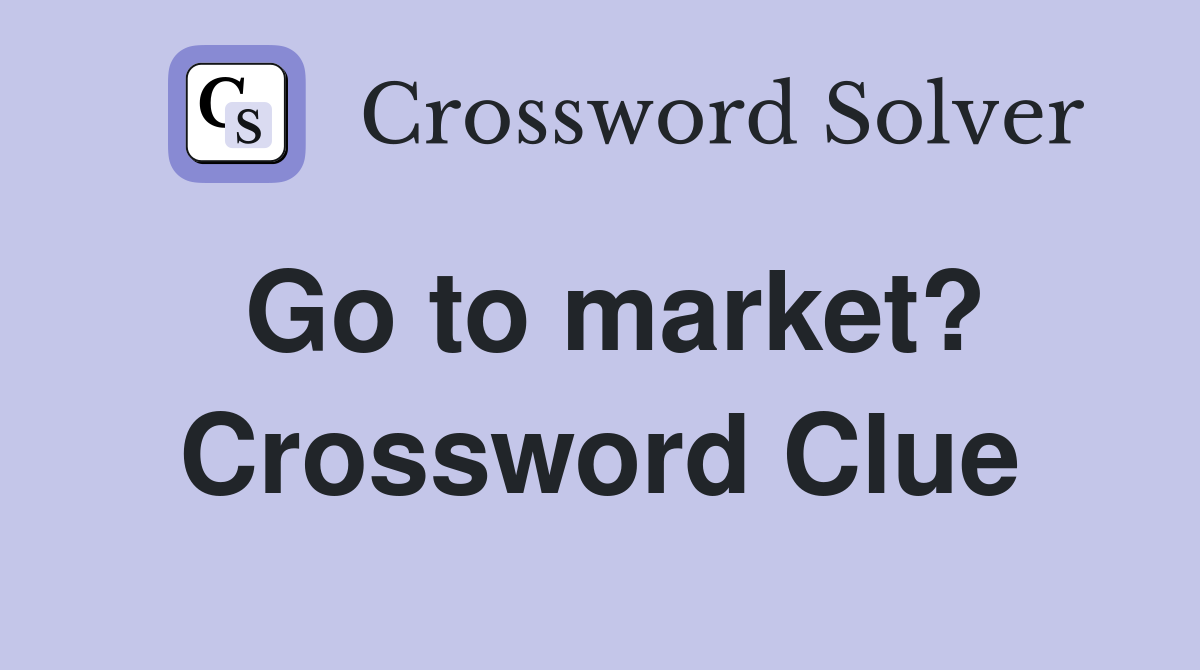 Go to market? Crossword Clue
