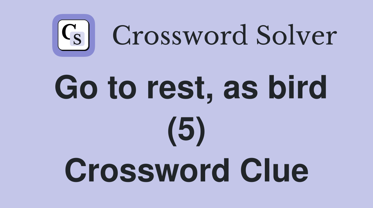 Go to rest, as bird (5) Crossword Clue