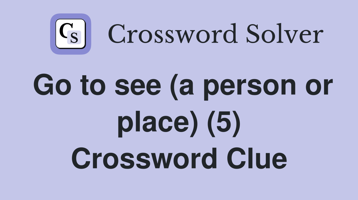 Go to see (a person or place) (5) Crossword Clue