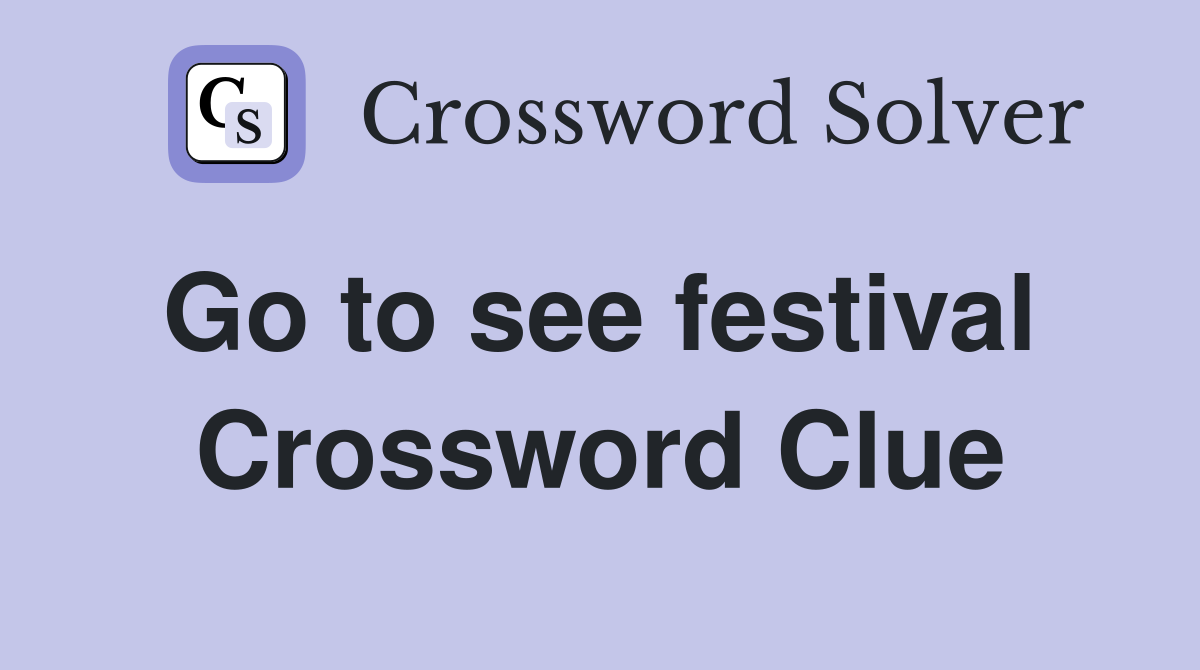 Go to see festival  Crossword Clue