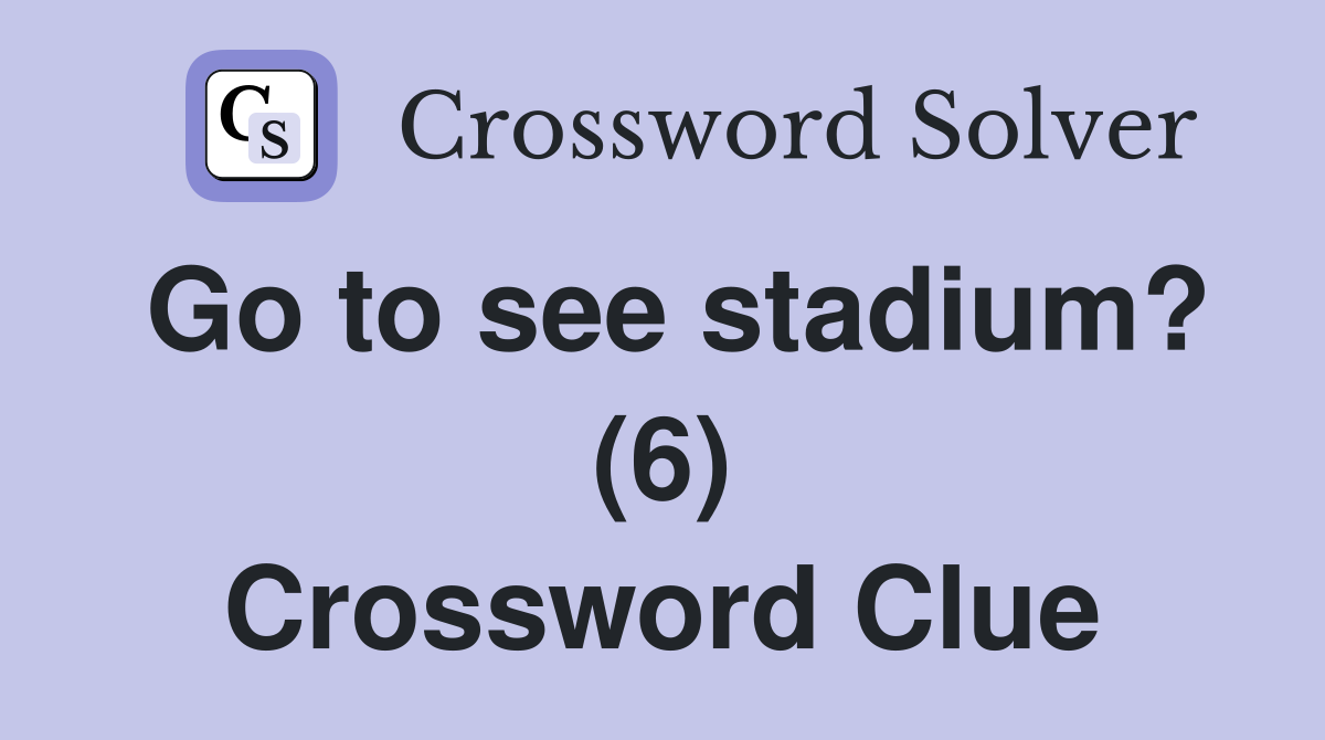 Go to see stadium? (6) Crossword Clue
