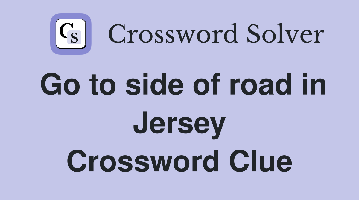 Go to side of road in Jersey Crossword Clue