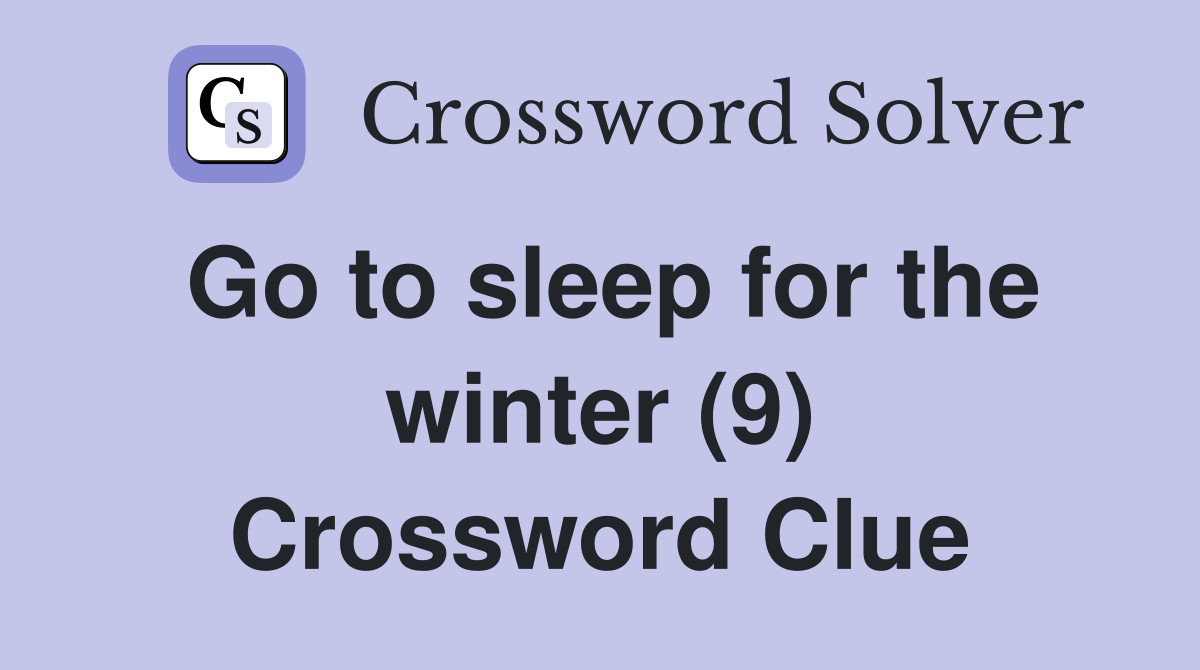 Go to sleep for the winter (9) Crossword Clue
