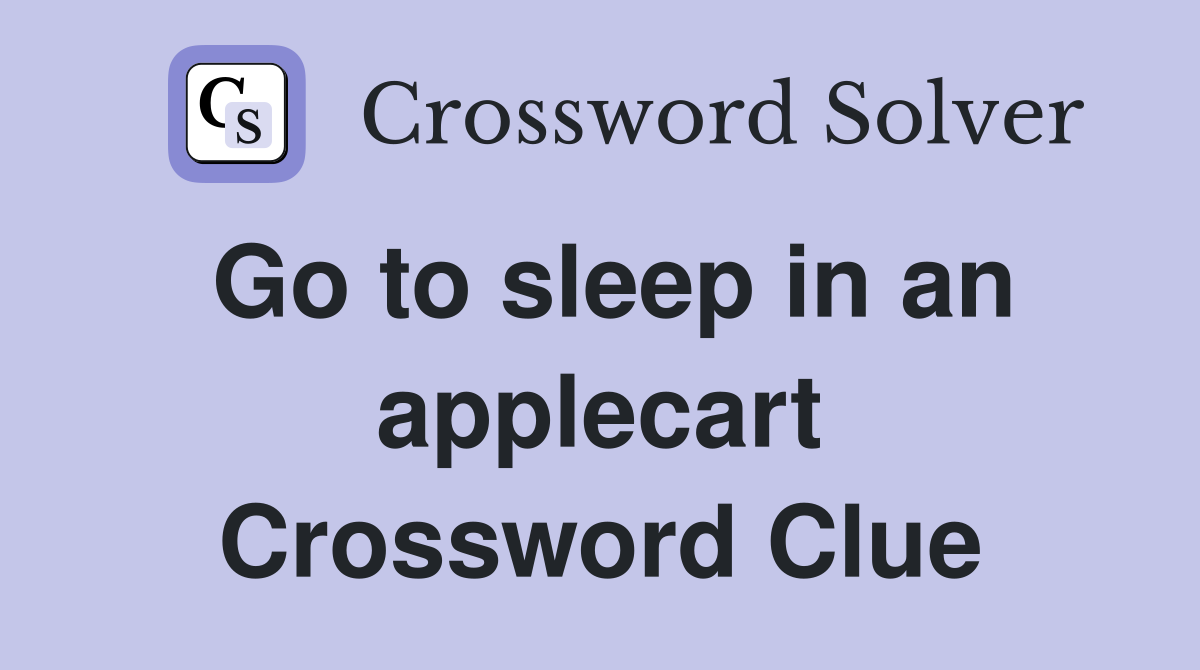 Go to sleep in an applecart Crossword Clue