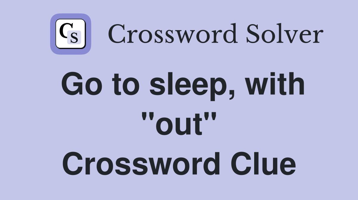 Go to sleep, with "out" Crossword Clue