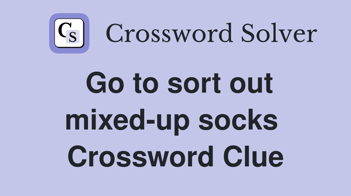 Go to sort out mixed-up socks  Crossword Clue