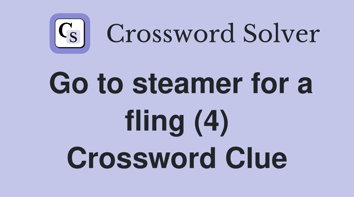 Go to steamer for a fling (4) Crossword Clue
