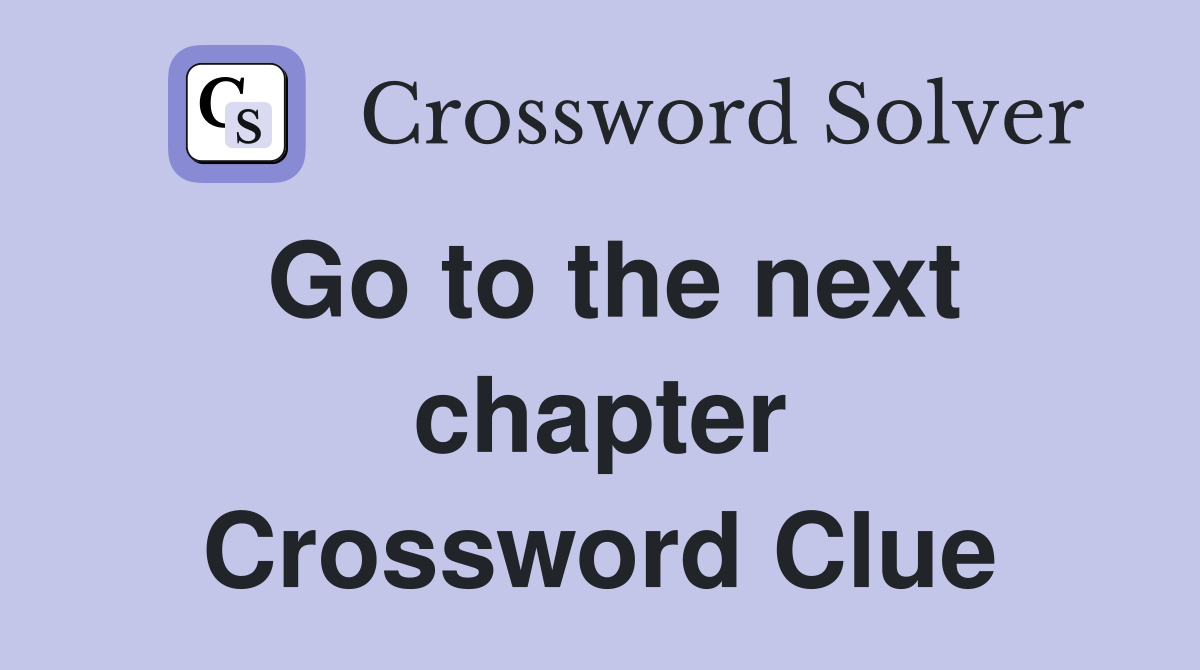 Go to the next chapter Crossword Clue