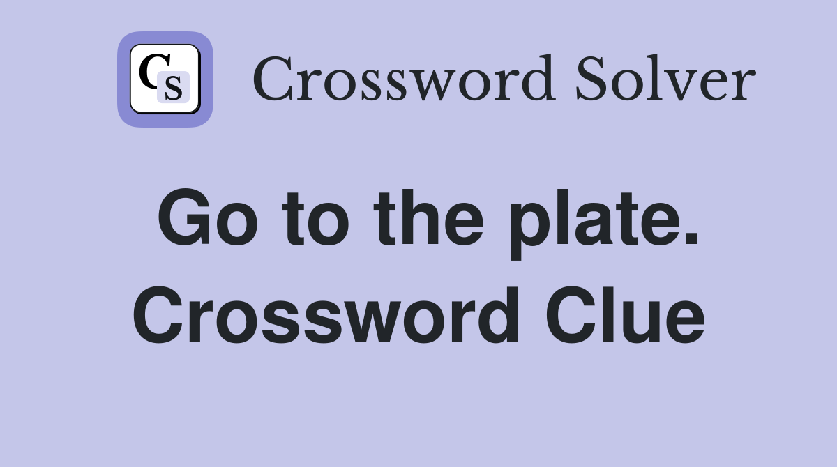Go to the plate. Crossword Clue
