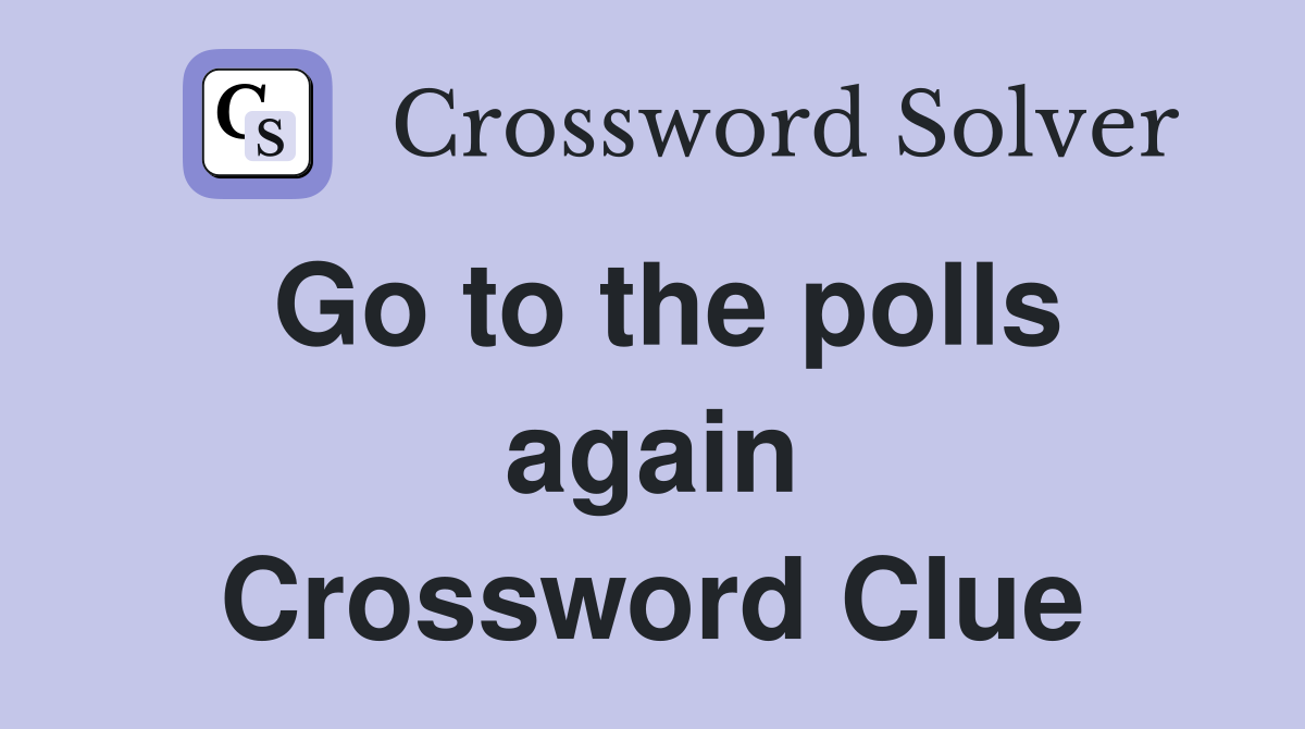 Go to the polls again Crossword Clue