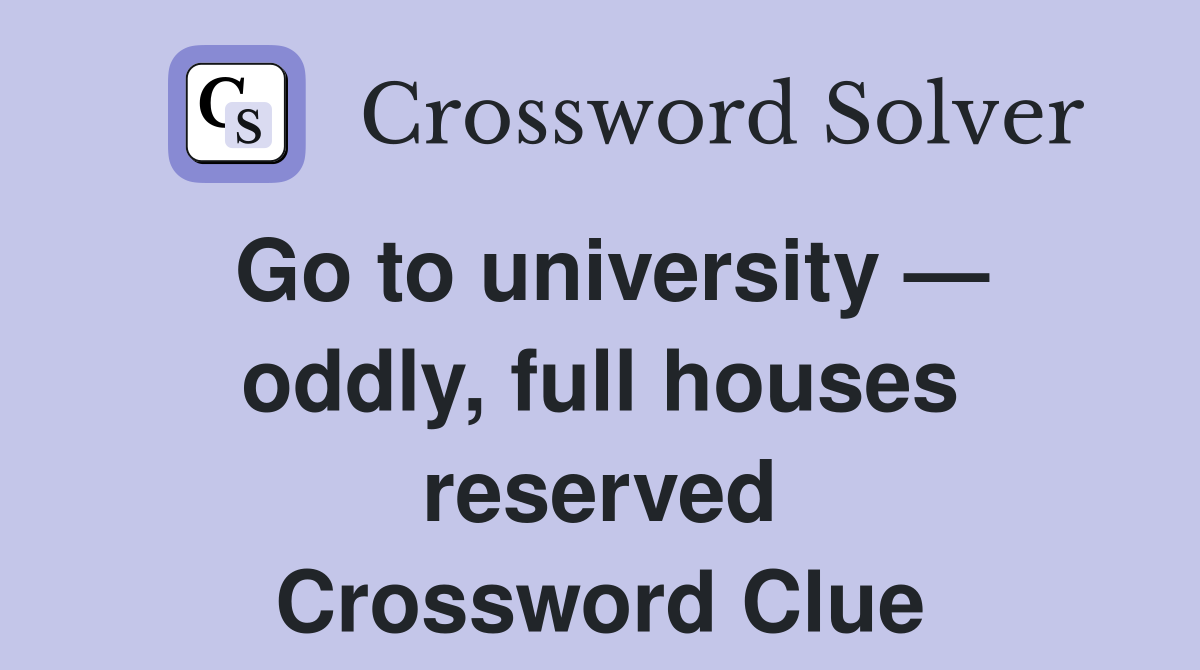 Go to university — oddly, full houses reserved Crossword Clue