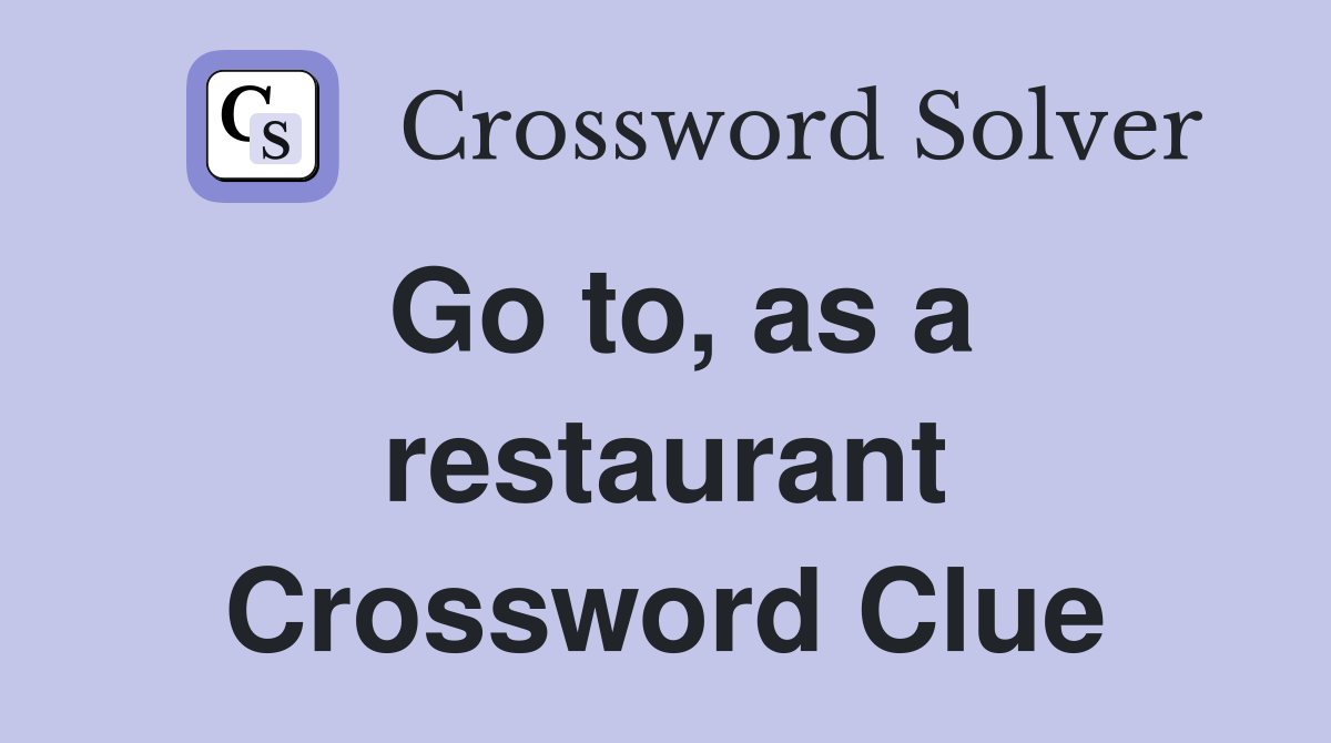 Go to, as a restaurant Crossword Clue