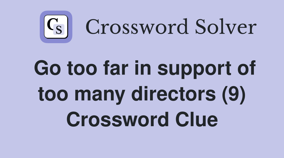 Go too far in support of too many directors (9) Crossword Clue