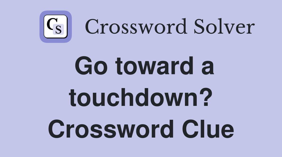 Go toward a touchdown? Crossword Clue