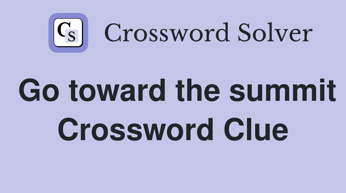 Go toward the summit Crossword Clue