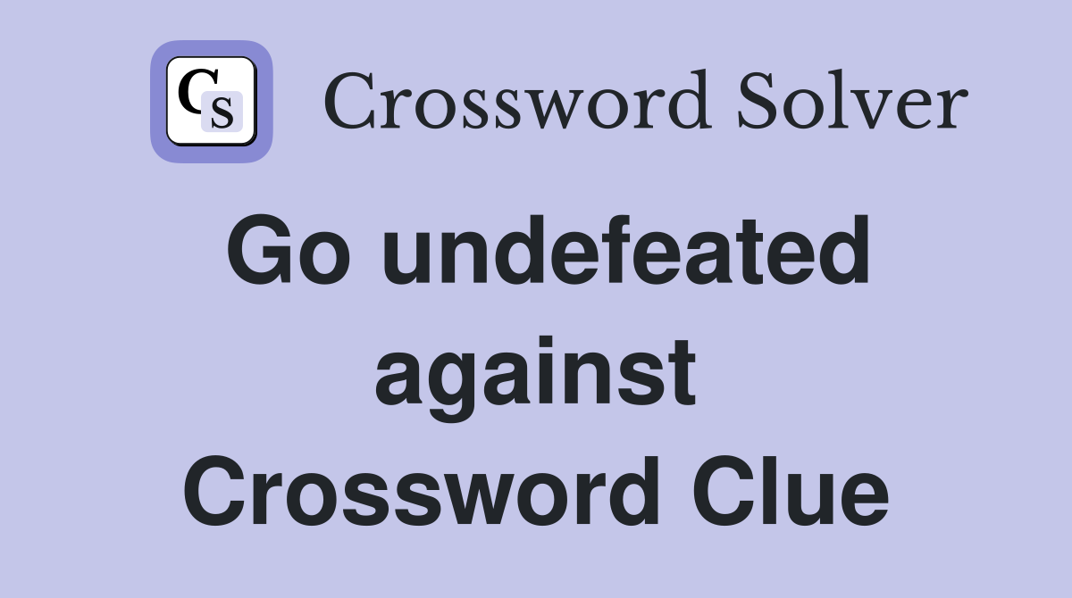 Go undefeated against Crossword Clue