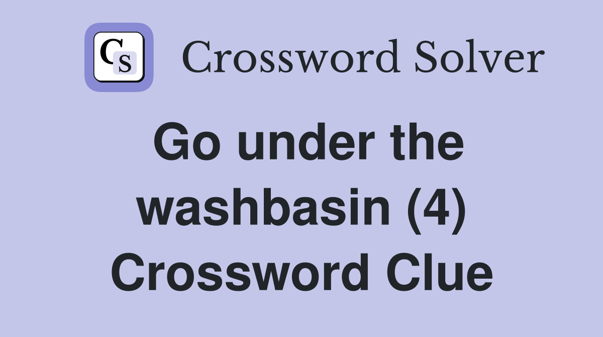 Go under the washbasin (4) Crossword Clue