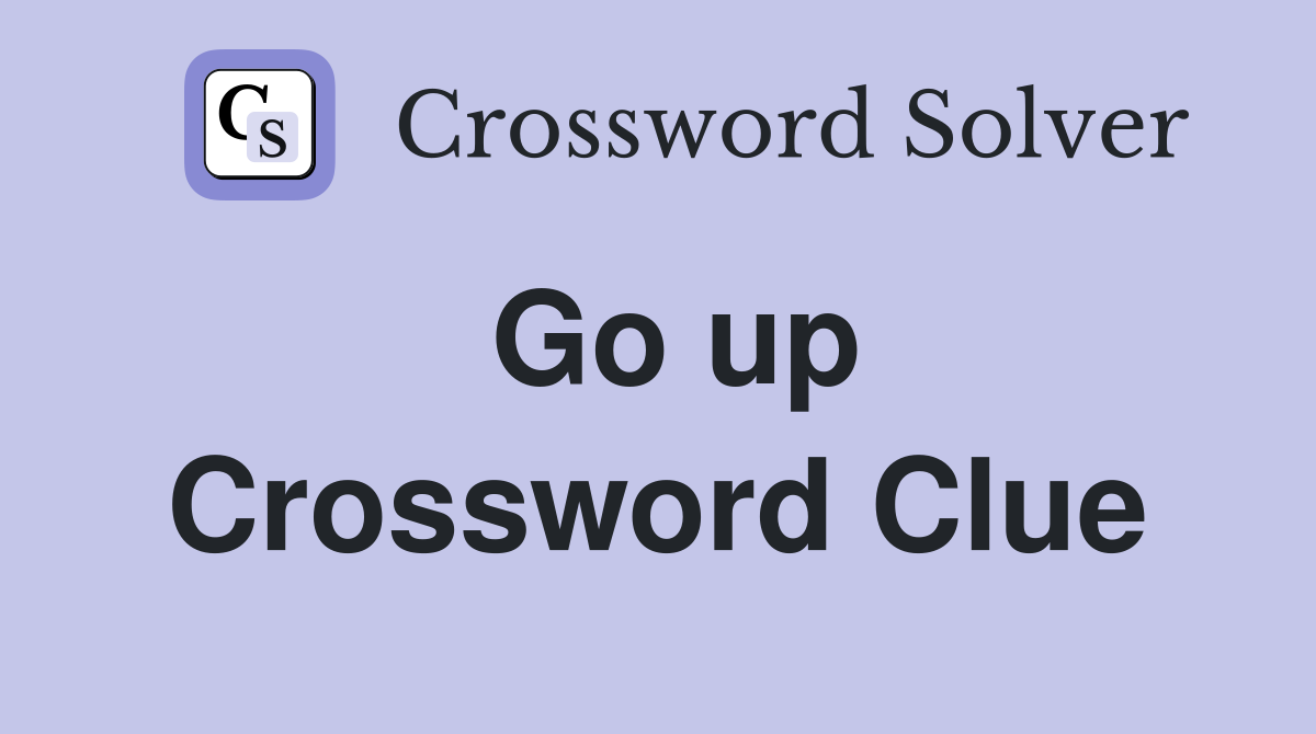 Go up Crossword Clue